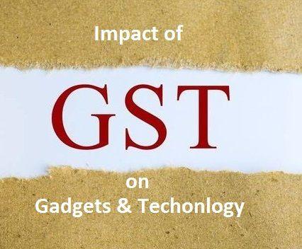 GST impact on Gadgets and technology GST impact on Gadgets and technology